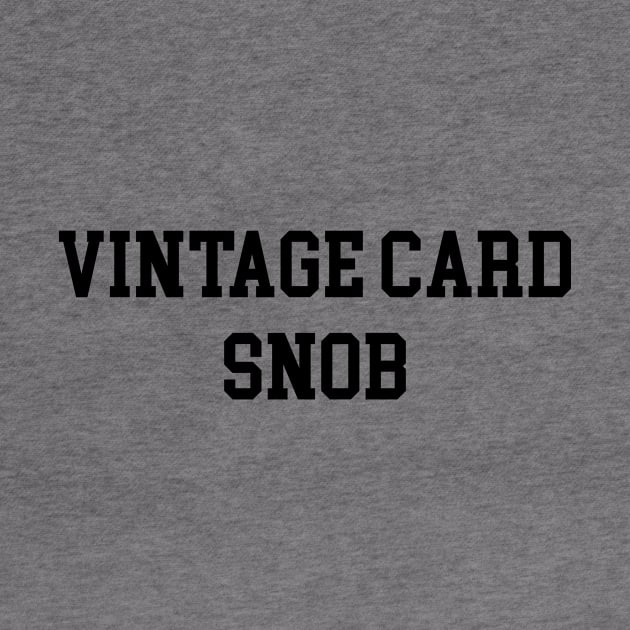 Vintage Card Snob - Black Lettering by BlackBoxHobby